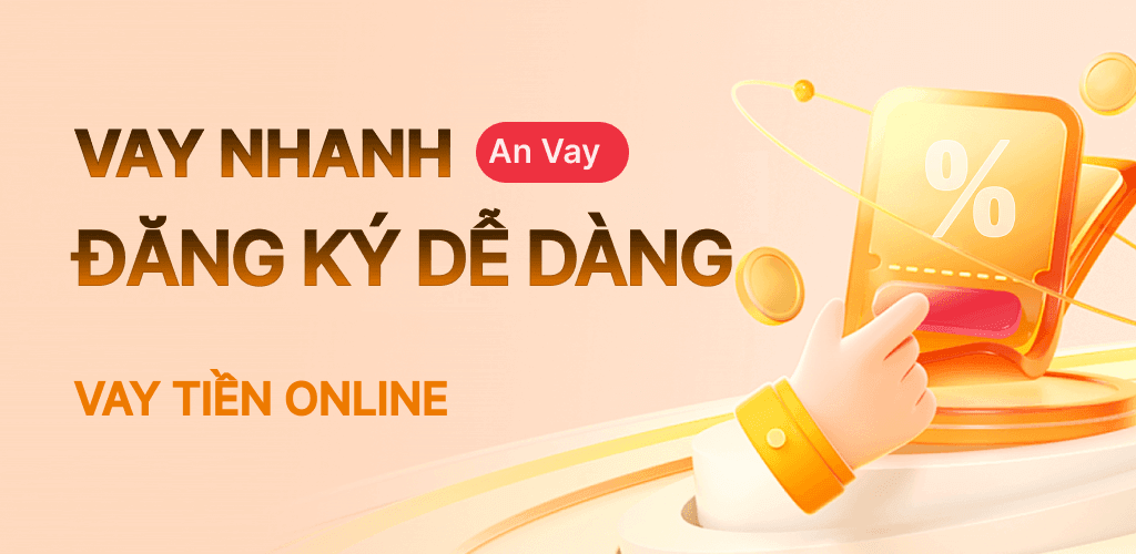 An Vay — Vay nhanh, đăng ký dễ dàng
